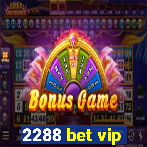 2288 bet vip